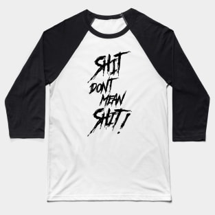 Shit Don't Mean Shit! Black Print Baseball T-Shirt